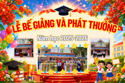 LỄ BẾ GIẢNG VÀ PHÁT THƯỞNG, NĂM HỌC 2025-2026