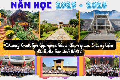 CHƯƠNG TRÌNH HỌC TẬP NGOẠI KHÓA, THAM QUAN, TRẢI NGHIỆM DÀNH CHO HỌC SINH KHỐI LỚP 5 – NĂM HỌC 2025 – 2026